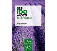 Les 100 mots de la Provence - Marc Dumas - Que Sais-Je - Poche - Dictionnaire et encyclopédie