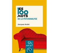 Les 100 mots de la psychanalyse - Jacques André - Que Sais-Je - Poche - Etude
