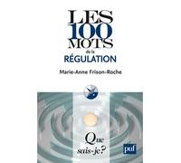 Les 100 mots de la régulation - Marie-Anne Frison-Roche - Que Sais-Je - Poche - Etude