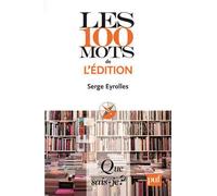 Les 100 mots de l'édition - Serge Eyrolles - Que Sais-Je - Poche - Etude