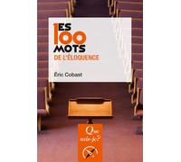 Les 100 mots de l'éloquence - Eric Cobast - Que Sais-Je - Poche - Etude