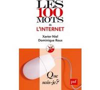 Les 100 mots de l'internet Dominique Roux (Auteur), Xavier Niel (Auteur)