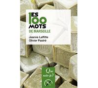 Les 100 mots de Marseille Olivier Pastré (Auteur), Jeanne Laffitte (Auteur)