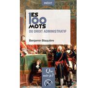 Les 100 mots du droit administratif - Benjamin Blaquière - Que Sais-Je - Poche - Etude