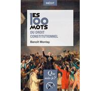Les 100 mots du droit constitutionnel - Benoit Montay - Que Sais-Je - Poche - Essai