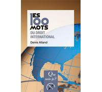 Les 100 mots du droit international - Denis Alland - Que Sais-Je - broché - Etude