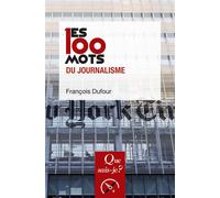Les 100 mots du journalisme - François Dufour - Que Sais-Je - Poche - Essai