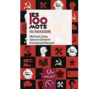 Les 100 mots du marxisme Michael Löwy (Auteur), Gérard Duménil (Auteur), Emmanuel Renault (Auteur)