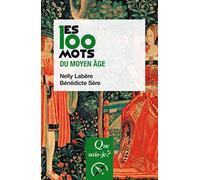 Les 100 mots du Moyen Âge Nelly Labère (Auteur), Bénédicte Sère (Auteur)
