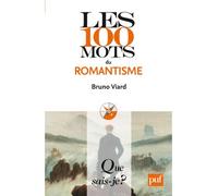 Les 100 mots du romantisme - Bruno Viard - Que Sais-Je - Poche - Dictionnaire et encyclopédie
