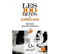 Les 100 mots du surréalisme - Paul Aron - Que Sais-Je - Poche - Etude