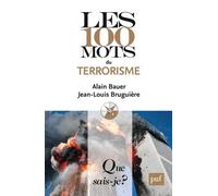 Les 100 mots du terrorisme Alain Bauer (Auteur), Jean-Louis Bruguière (Auteur)