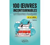 Les 100 Oeuvres Incontournables De La Littérature Française - Xvie-Xxie Siècle