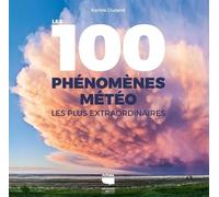 Les 100 Phénomènes Météo Les Plus Extraordinaires