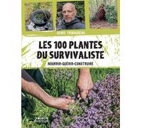 Les 100 plantes du survivaliste Nourrir, guérir, construire - Denis Tribaudeau - Vagnon Du Plaisancier Eds - broché - Guide