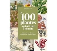 Les 100 plantes qui ont fait l'histoire - Du lotus bleu de Cléopâtre à l'absinthe de Toulouse-Lautrec Hélène Tierchant (Auteur)