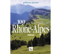 Les 100 plus belles balades en Rhône-Alpes - Bruno Pambour - Pelican Creations Du - broché - Guide