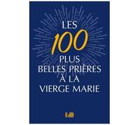Les 100 Plus Belles Prières À La Vierge Marie