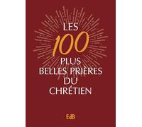 Les 100 plus belles prières du chrétien - version luxe