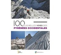 Les 100 plus belles voies des Pyrénées Occidentales (2e ed) Voies d'escalade de F à TD / de 4 à 6b - La Maison de la Montagne de Pau - Rando Eds - broché - Guide