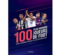 Les 100 plus grands joueurs de foot: Des années 2000 à aujourd'hui