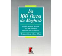 Les 100 portes du Maghreb. L'Algérie, le Maroc, la Tunisie, trois voies singulières pour allier islam et modernité