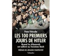 Les 100 premiers jours de Hitler: Quand les Allemands ont adhéré au troisième Reich