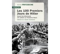 Les 100 premiers jours de Hitler Quand les Allemands ont adhéré au Troisième Reich - Peter Fritzsche - Tallandier - Poche - Essai