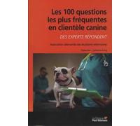 Les 100 questions les plus fréquentes en clientèle canine: Des experts répondent