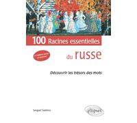 100 Racines Essentielles Du Russe - Découvrir Les Trésors Des Mots