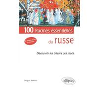 Les 100 racines essentielles du russe. (Découvrir les trésors des mots) 2e édition revue et corrigée