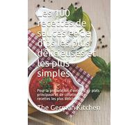 Les 100 recettes de sauces et de dips les plus délicieuses et les plus simples.: Pour la préparation d'entrées, de plats principaux et de collations. Les recettes les plus délicieuses.