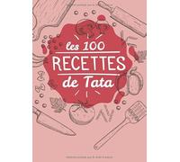 Les 100 recettes de Tata: Livre de 100 recettes à compléter | Cadeau pour cuisinier amateur | Carnet de note A4 | Original et efficace