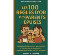 Les 100 Règles d'Or des Parents Epuisés: Le cadeau drôle pour les parents qui n’ont pas dormi depuis 2019 (mais gardent le sourire... ou presque)
