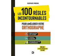 Les 100 Règles Incontournables Pour Améliorer Votre Orthographe - 2000 Exercices Avec Corrigés, 2 Niveaux Progressifs, Orthographe Lexicale Et Grammaticale