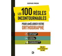Les 100 règles incontournables pour améliorer votre orthographe 2000 exercices avec corrigés ; 2 niveaux progressifs ; orthographe lexicale et grammaticale Inclus : 4 tests interactifs en ligne - Soph