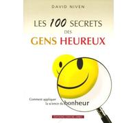 Les 100 secrets des gens heureux: Comment appliquer la science du bonheur
