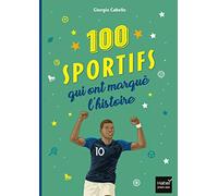 Les 100 sportifs qui ont marqué l'histoire Tour du monde des champions entrés dans la légende