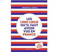 Les 1000 Lieux Qu'il Faut Avoir Vus En France