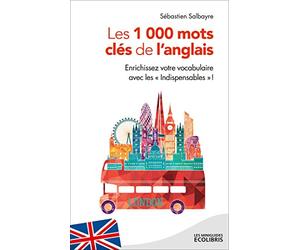 Les 1000 mots clés de l'anglais: Enrichissez votre vocabulaire avec les "Indispensables" !