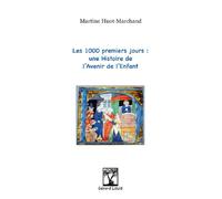 LES 1000 PREMIERS JOURS : une Histoire de l'Avenir de l'Enfant - Martine Huot-Marchand - Gerard Louis Editeur - broché - Essai