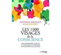 Les 1000 Visages De La Conscience - Bien Comprendre Ce Qu'est La Conscience Et Apprendre À En Explorer Tous Les États