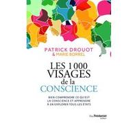 Les 1000 visages de la conscience - Bien comprendre ce qu'est la conscience et apprendre l'explorer Patrick Drouot (Auteur), Marie Borrel (Auteur)