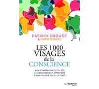 Les 1000 visages de la conscience - Bien comprendre ce qu'est la conscience et apprendre l'explorer - Patrick Drouot - Tredaniel La Maisnie - broché - Guide