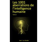 Les 1001 aberrations de l'intelligence humaine: Une histoire sans fin