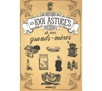 Les 1001 astuces pratiques de nos grands-mères
