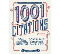 Les 1001 citations dont il faut s'inspirer dans la vie Collectif (Auteur), Christophe Ono-dit-Bio (Préface), un collectif de traducteurs (Traduction), Robert Arp (Editeur du volume)