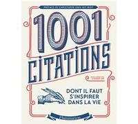 Les 1001 citations dont il faut s'inspirer dans la vie Collectif (Auteur), Christophe Ono-dit-Bio (Préface), un collectif de traducteurs (Traduction), Robert Arp (Editeur du volume)
