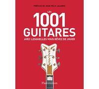 Les 1001 guitares avec lesquelles vous rêvez de jouer