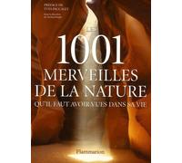 Les 1001 merveilles de la nature qu'il faut avoir vues dans sa vie: QU'IL FAUT AVOIR VUES DANS SA VIE